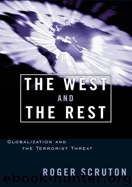 The West and the Rest: Globalization and the Terrorist Threat by Roger Scruton