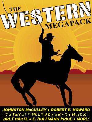 The Western Megapack by Johnston McCulley & Robert E. Howard & Bret Harte