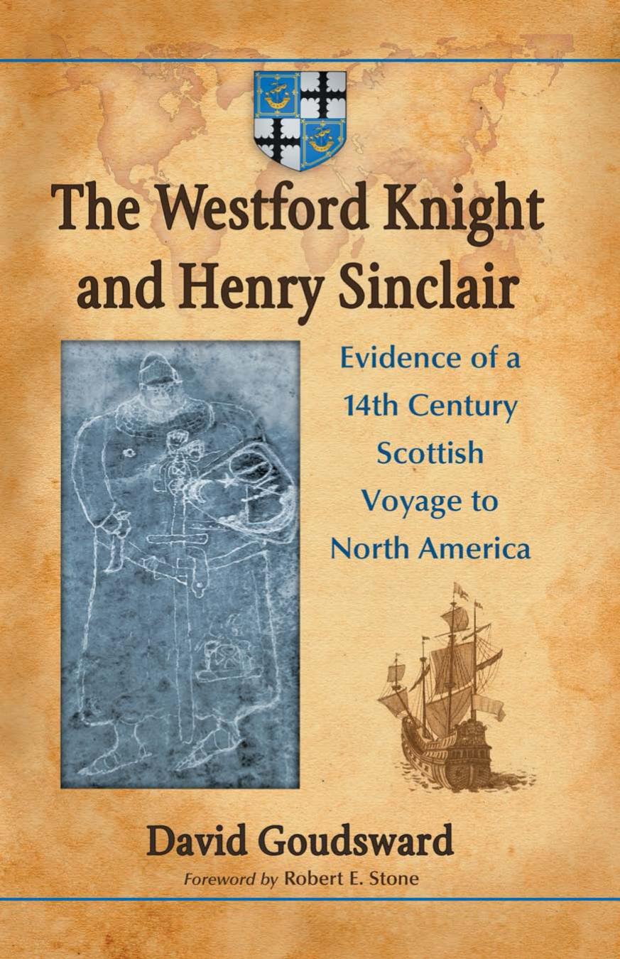 The Westford Knight and Henry Sinclair: Evidence of a 14th Century Scottish Voyage to North America by David Goudsward