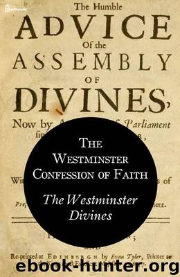 The Westminster Confession of Faith by The Westminster Divines
