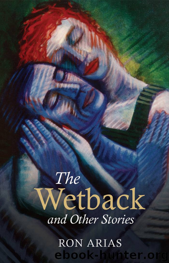 The Wetback and Other Stories by Ron Arias