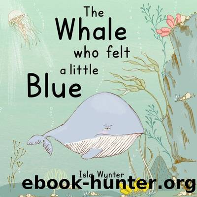 The Whale Who Felt a Little Blue by Isla Wynter