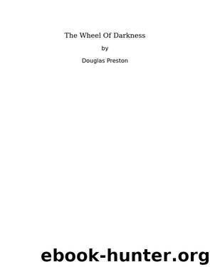 The Wheel Of Darkness by Douglas Preston