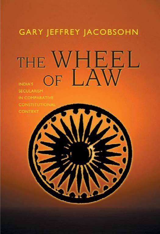 The Wheel of Law: India's Secularism in Comparative Constitutional Context by Gary J. Jacobsohn