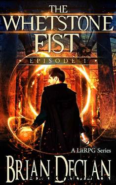 The Whetstone Fist - A LitRPG Series: Episode 1 by Brian K. Declan