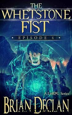 The Whetstone Fist - A LitRPG Series: Episode 4 by Brian K. Declan