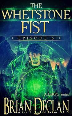 The Whetstone Fist - A LitRPG Series: Episode 6 by Brian Declan