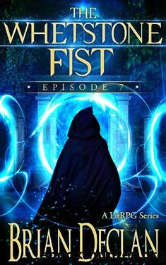 The Whetstone Fist - A LitRPG Series: Episode 7 by Brian K. Declan