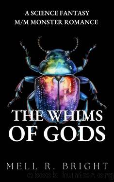 The Whims of Gods: A Science Fantasy MM Monster Romance by Mell R. Bright