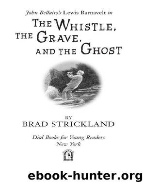 The Whistle, the Grave, and the Ghost by Brad Strickland
