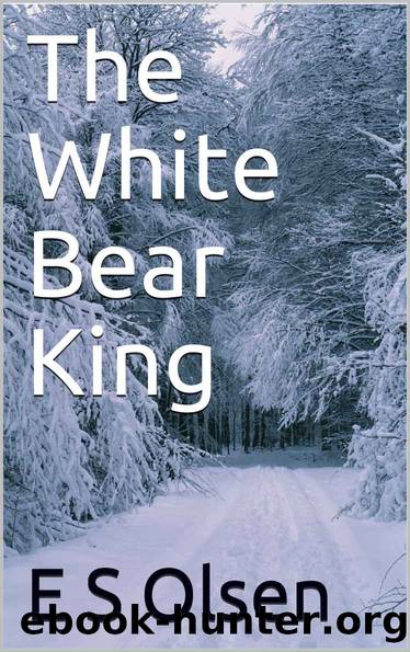 The White Bear King: A fairy tale reimagined by E S Olsen