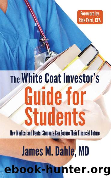 The White Coat Investor's Guide for Students: How Medical and Dental Students Can Secure Their Financial Future (The White Coat Investor Series) by James Dahle