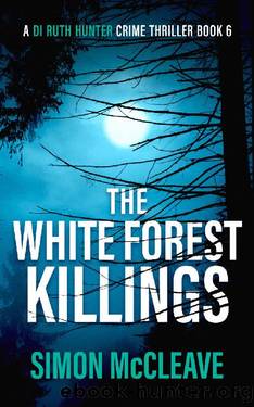 The White Forest Killings: A Snowdonia Murder Mystery Book 6 (A DI Ruth Hunter Crime Thriller) by Simon McCleave