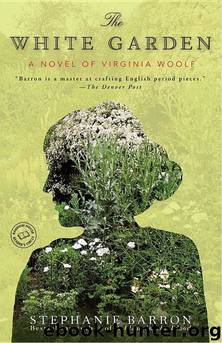 The White Garden: A Novel of Virginia Woolf by Barron Stephanie