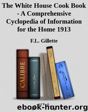 The White House Cook Book - A Comprehensive Cyclopedia of Information for the Home 1913 by F.L. Gillette