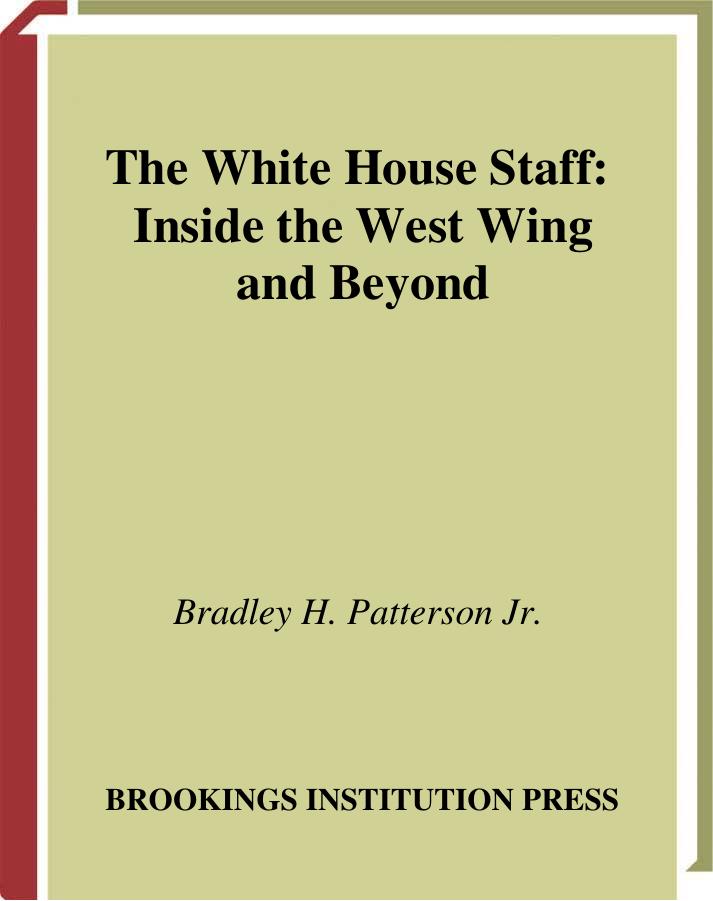 The White House Staff : Inside the West Wing and Beyond by Bradley Hawkes Patterson
