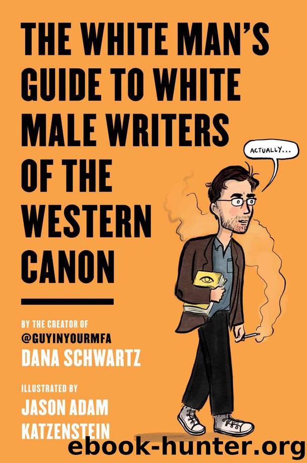 The White Man's Guide to White Male Writers of the Western Canon by Schwartz Dana & Katzenstein Jason Adam