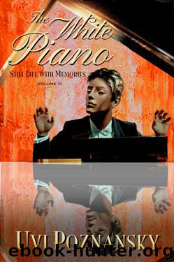 The White Piano (Still Life with Memories Book 2) by Uvi Poznansky