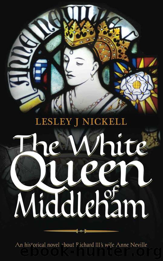 The White Queen of Middleham: An historical novel about Richard III's wife Anne Neville (Sprigs of Broom Book 1) by Nickell Lesley