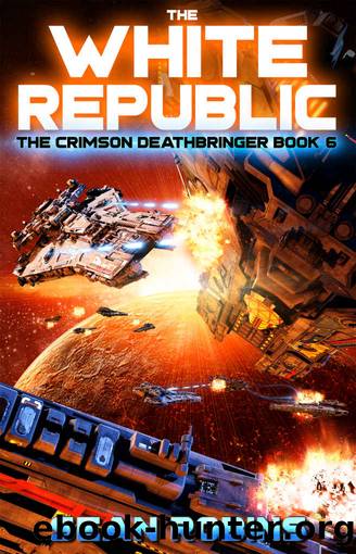 The White Republic: An Epic Space OperaAlien Invasion Adventure (The Crimson Deathbringer Series Book 6) by Sean Robins