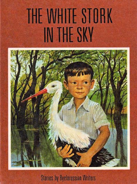 The White Stork in The Sky by Stories by Byleorussian Writers