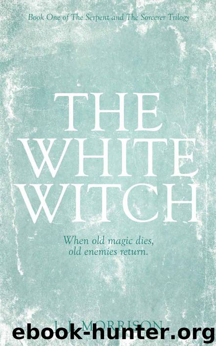 The White Witch (The Serpent and The Sorcerer Trilogy Book 1) by J. J. Morrison