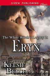 The White Witch's Legacy 2: Eryn (Siren Publishing Classic) by Kelsie Belle