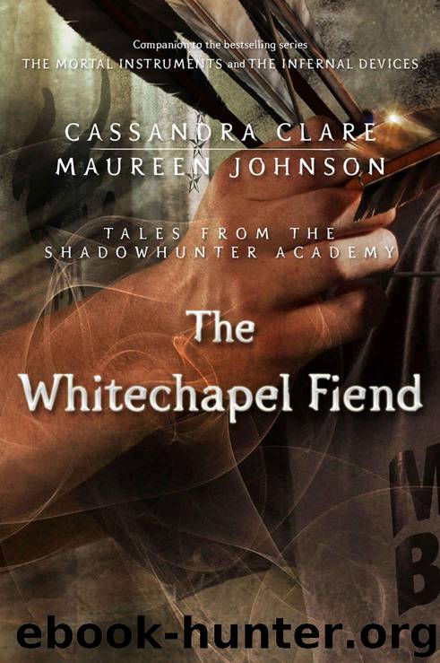 The Whitechapel Fiend (Tales from the Shadowhunter Academy Book 3) by Clare Cassandra & Johnson Maureen