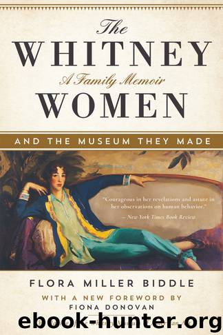 The Whitney Women and the Museum They Made by Flora Miller Biddle