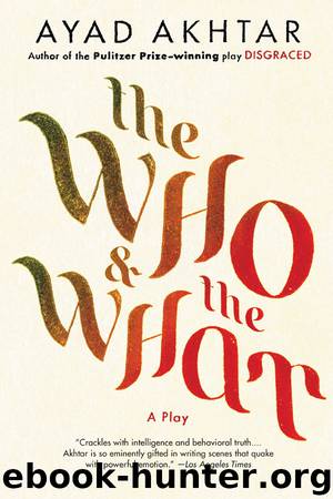 The Who & the What by Ayad Akhtar