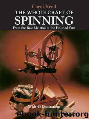The Whole Craft of Spinning by Carol Kroll