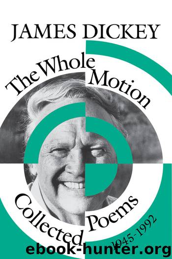 The Whole Motion: Collected Poems, 1945–1992 by James Dickey