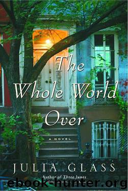 The Whole World Over: A Novel by Julia Glass