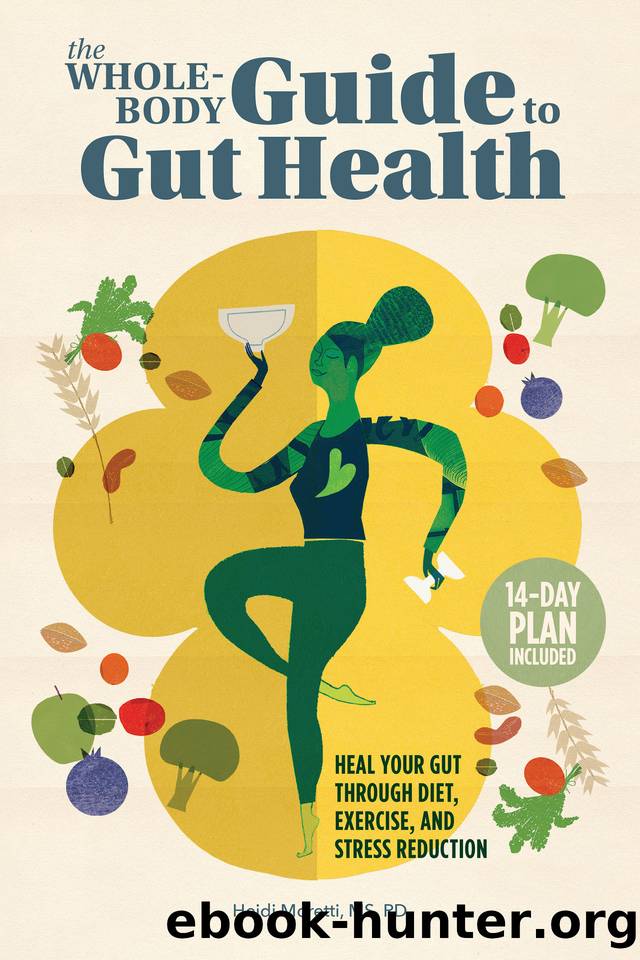 The Whole-Body Guide to Gut Health: Heal Your Gut Through Diet, Exercise, and Stress Reduction by Heidi Moretti MS RD