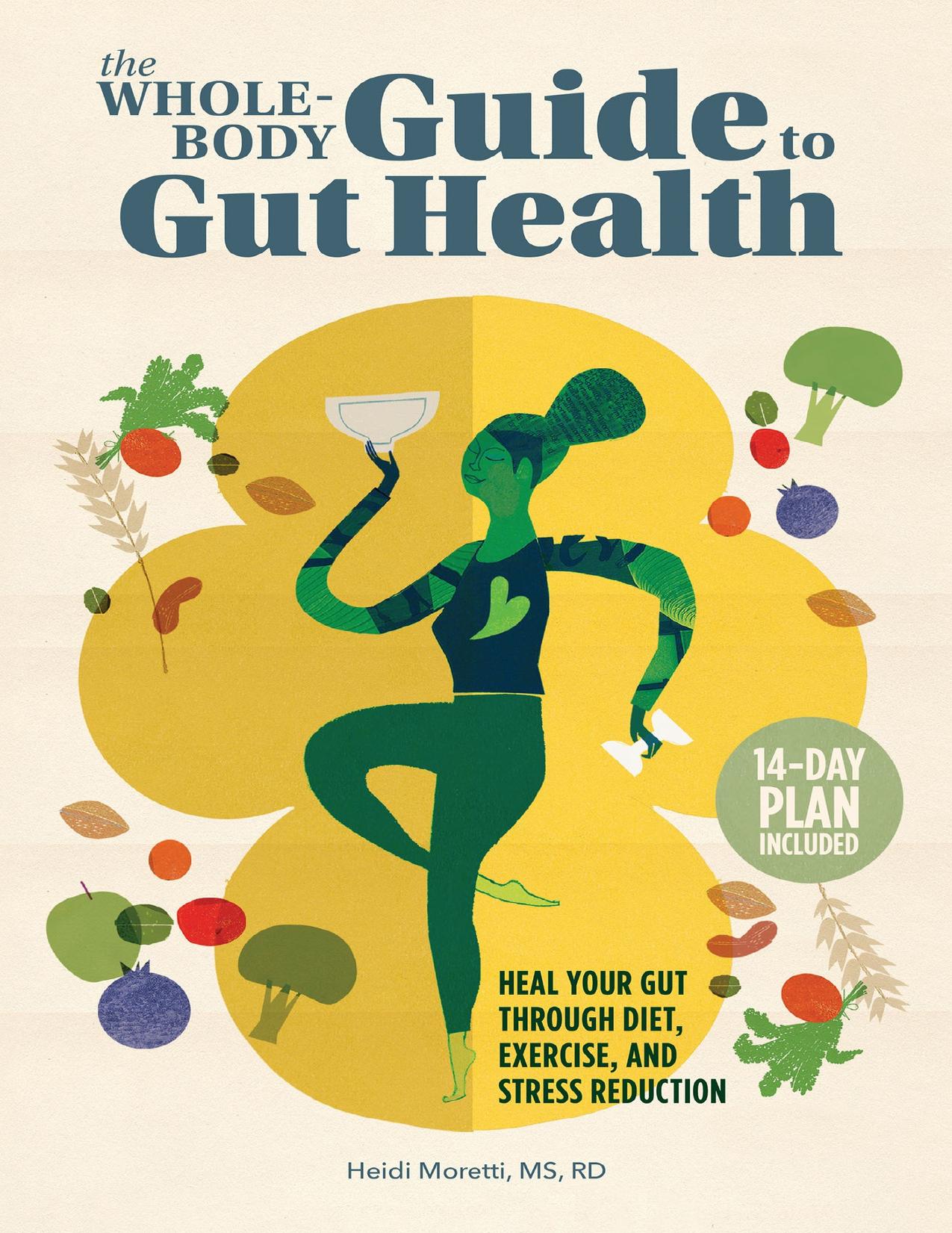 The Whole-Body Guide to Gut Health: Heal Your Gut Through Diet, Exercise, and Stress Reduction by Moretti MS RD Heidi