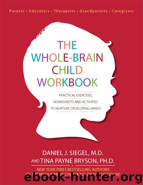 The Whole-Brain Child Workbook by Daniel J. Siegel M.D