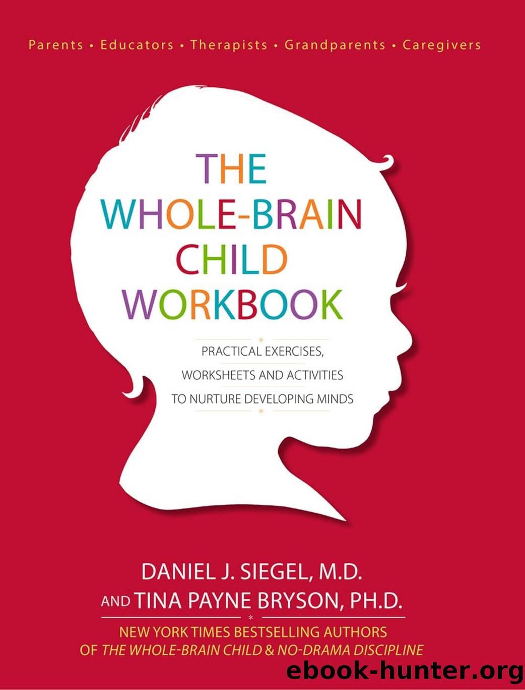 The Whole-brain Child Workbook  Practical Exercises, Worksheets and Activities to Nurture Deve by Unknown