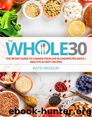 The Whole30 : The 30-Day Guide to Change Your Life in Unexpected Ways | Healthy & Tasty Recipes by Kate Missuri