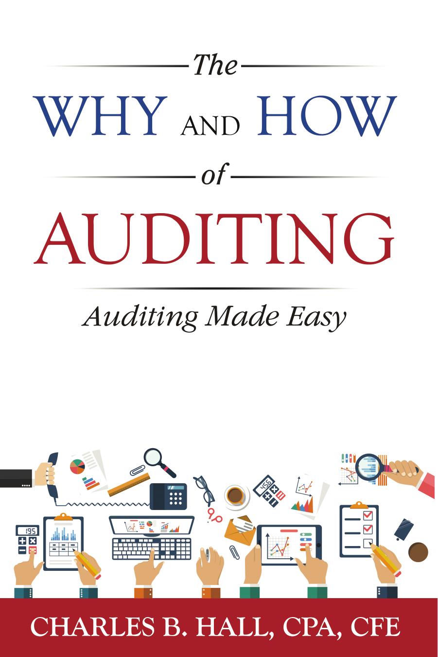 The Why and How of Auditing: Making Auditing Easy by Charles Hall
