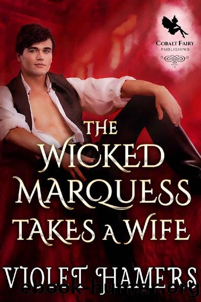 The Wicked Marquess Takes a Wife: A Historical Regency Romance Novel by Violet Hamers