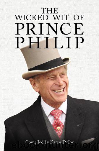 The Wicked Wit of Prince Philip by Karen Dolby