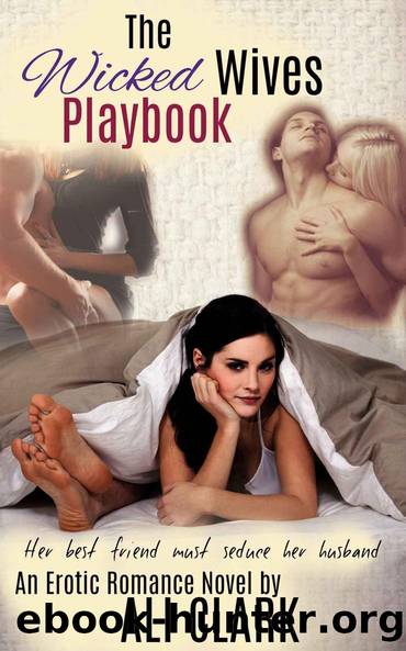 The Wicked Wives Playbook: Her best friend must seduce her husband by Ali Clark