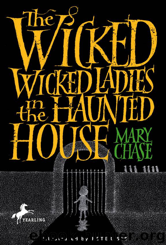 The Wicked, Wicked Ladies in the Haunted House by Mary Chase