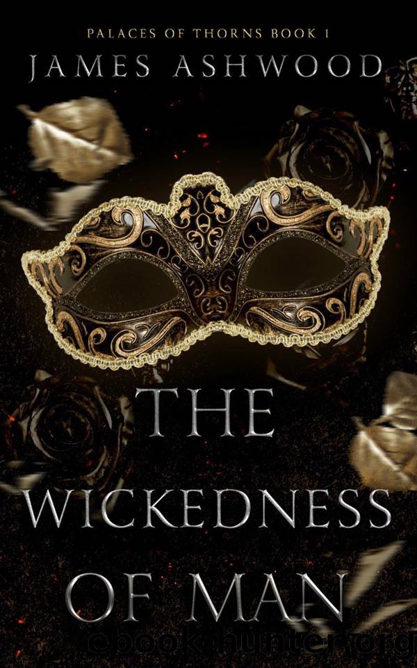 The Wickedness of Man (Palaces of Thorns Book 1) by James Ashwood