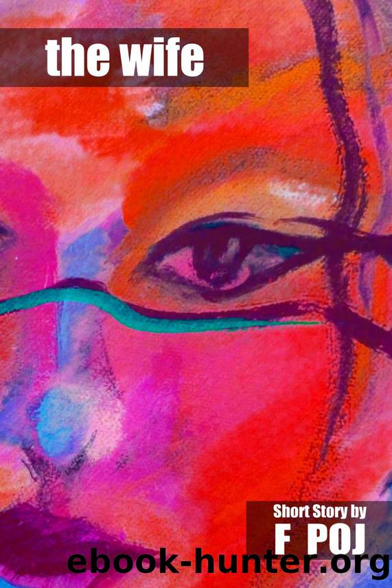 The Wife (Award Winning Short Story) by F. Poj