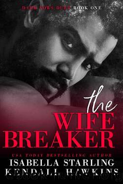 The Wife Breaker: A Dark Forced Marriage Cartel Romance (Dark Vows Duet Book 1) by Kendall Hawkins & Isabella Starling
