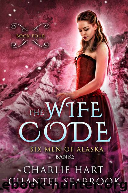 The Wife Code: Banks (Six Men of Alaska Book 4) by Charlie Hart & Chantel Seabrook