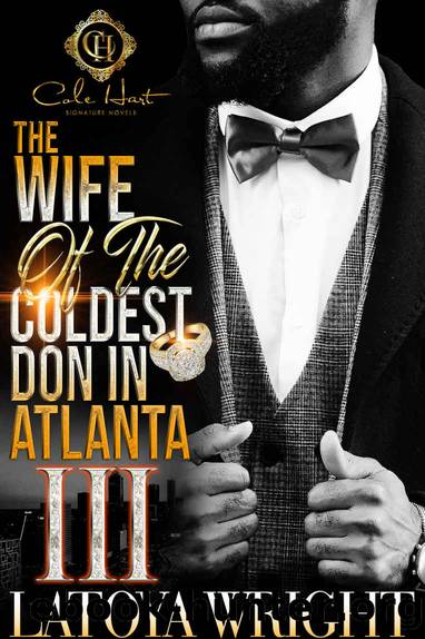 The Wife Of The Coldest Don In Atlanta 3: An African American Romance: The Finale by LaToya Wright