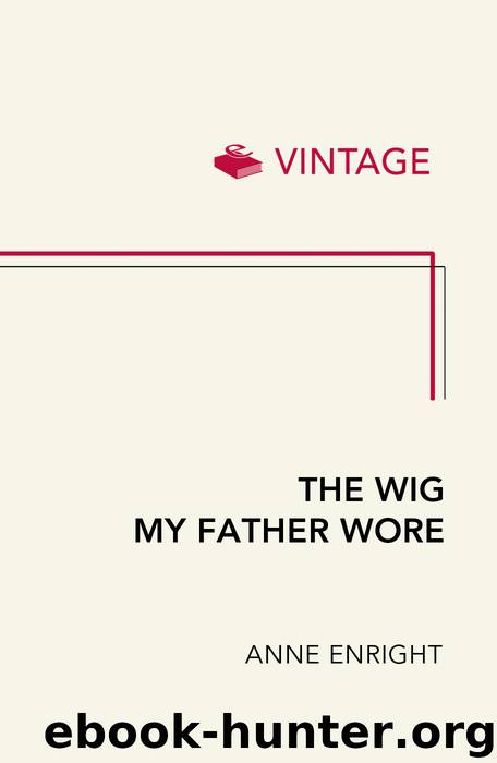 The Wig My Father Wore by Anne Enright