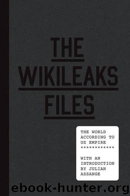 The WikiLeaks Files: The World According to US Empire by WikiLeaks
